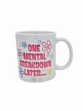 One Mental Breakdown Later Mug